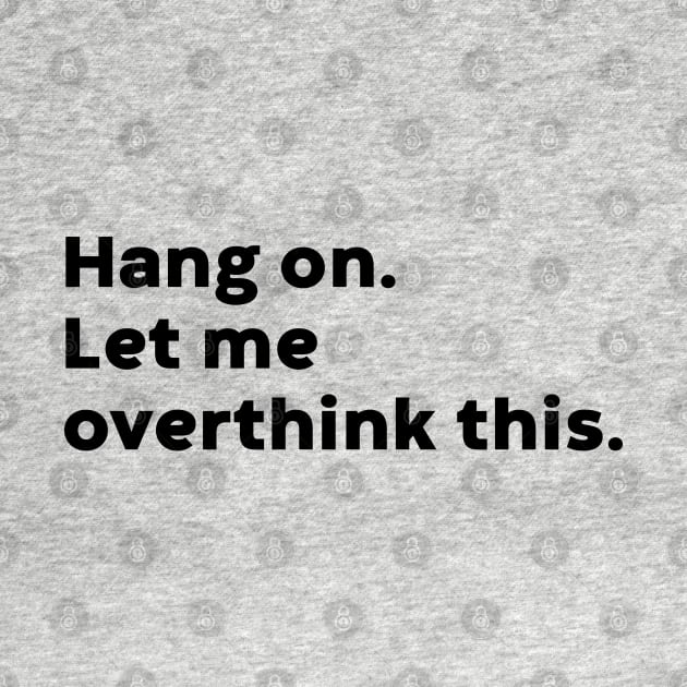 Hang On Let Me Overthink This by DLEVO